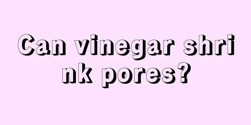 Can vinegar shrink pores?