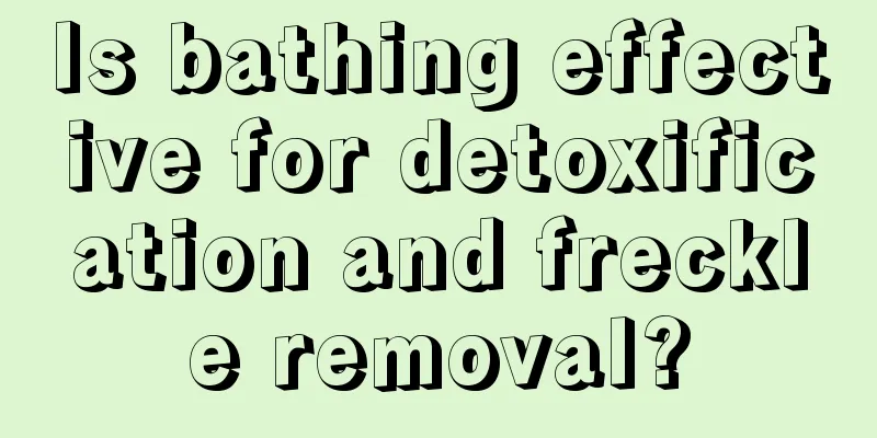 Is bathing effective for detoxification and freckle removal?