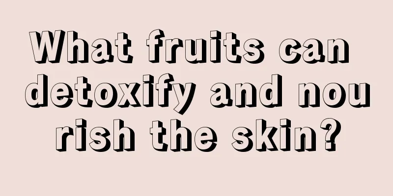 What fruits can detoxify and nourish the skin?