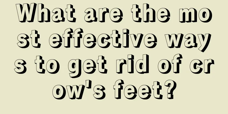 What are the most effective ways to get rid of crow's feet?