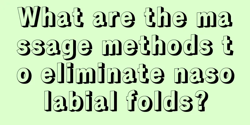 What are the massage methods to eliminate nasolabial folds?