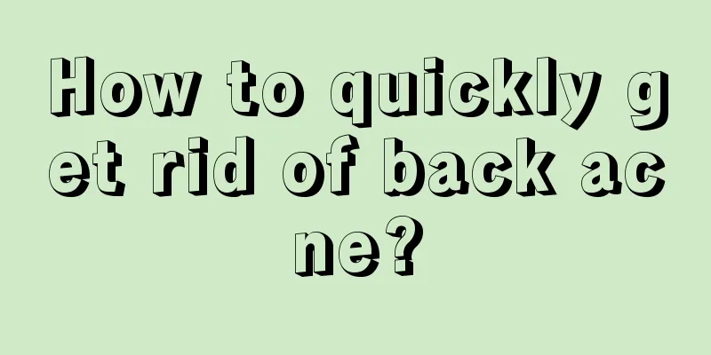 How to quickly get rid of back acne?