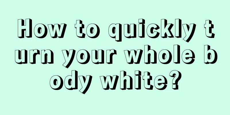 How to quickly turn your whole body white?