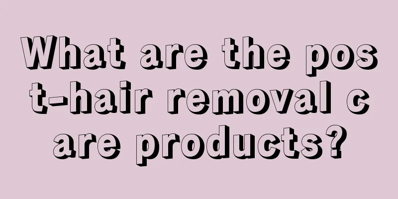 What are the post-hair removal care products?