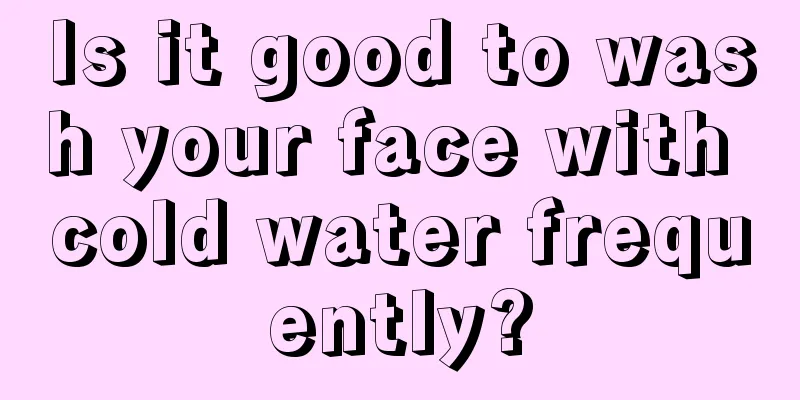 Is it good to wash your face with cold water frequently?