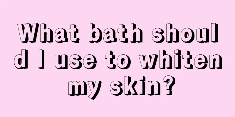 What bath should I use to whiten my skin?