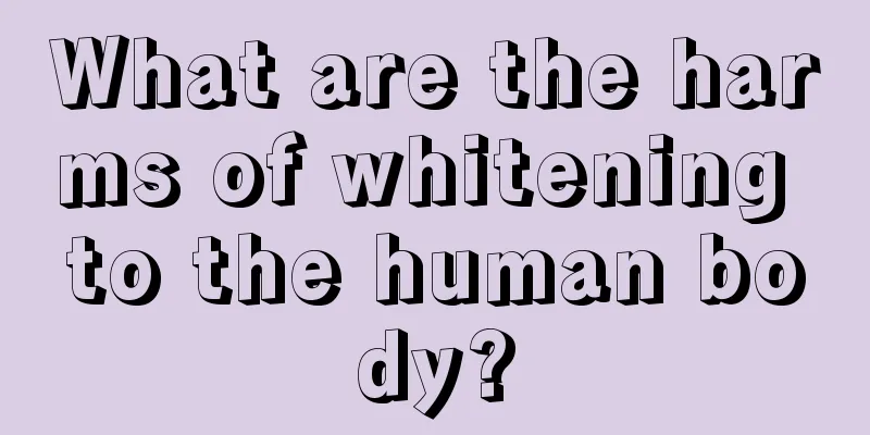 What are the harms of whitening to the human body?