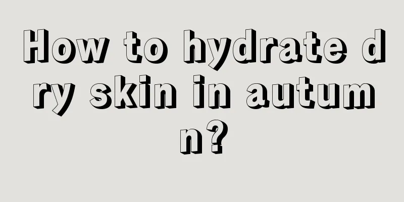 How to hydrate dry skin in autumn?