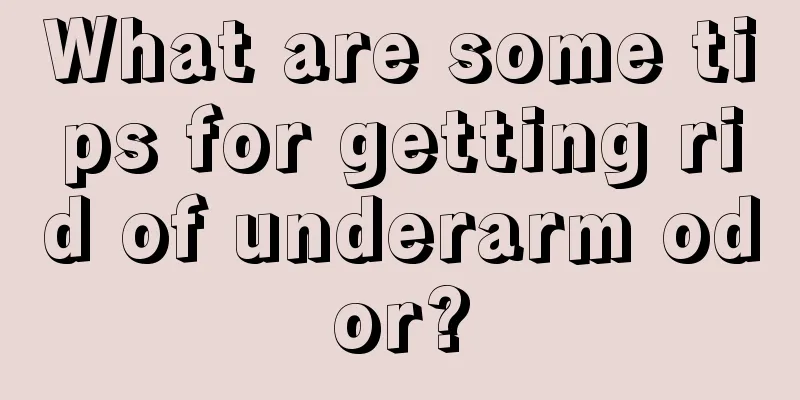 What are some tips for getting rid of underarm odor?