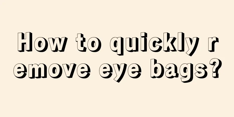 How to quickly remove eye bags?