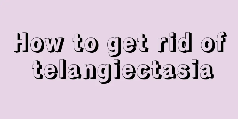 How to get rid of telangiectasia