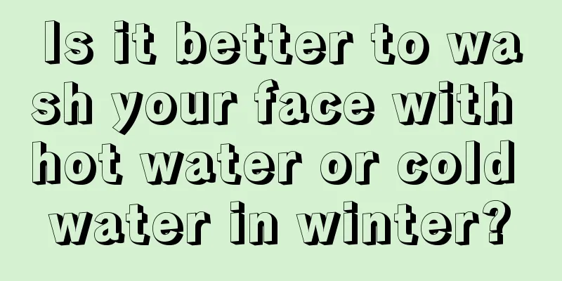 Is it better to wash your face with hot water or cold water in winter?