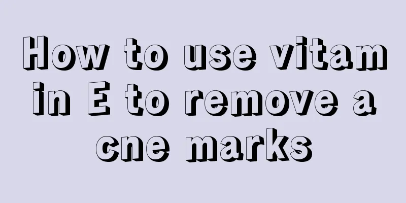 How to use vitamin E to remove acne marks