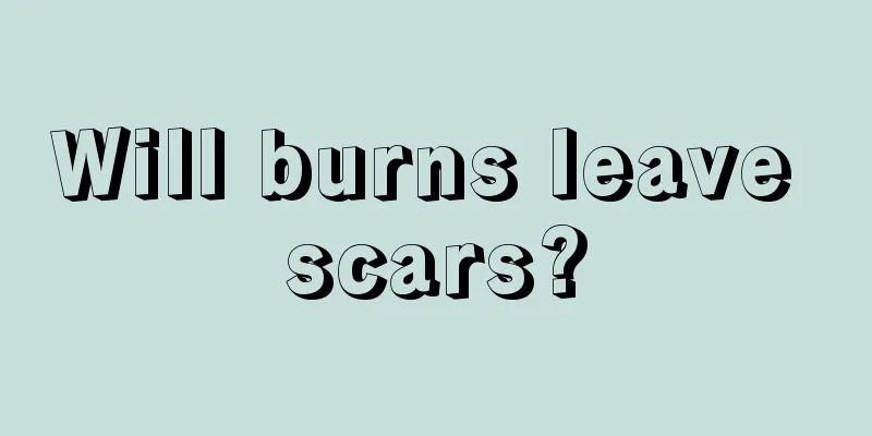 Will burns leave scars?