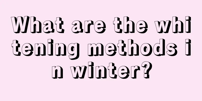 What are the whitening methods in winter?