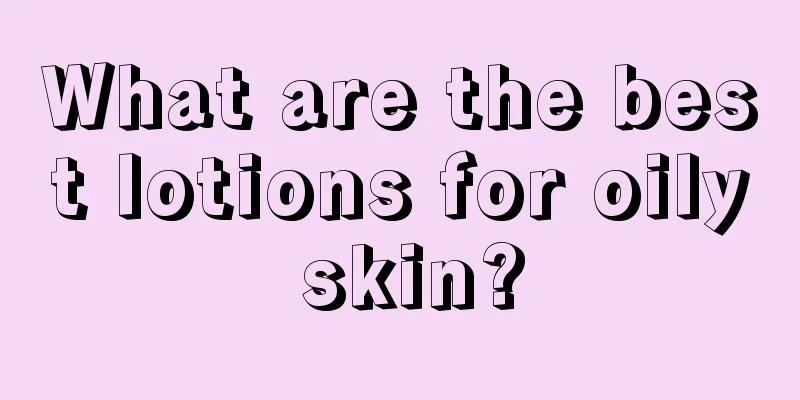 What are the best lotions for oily skin?