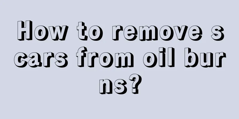 How to remove scars from oil burns?