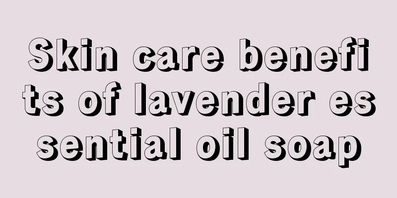 Skin care benefits of lavender essential oil soap