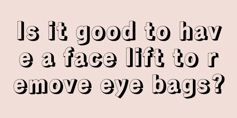 Is it good to have a face lift to remove eye bags?