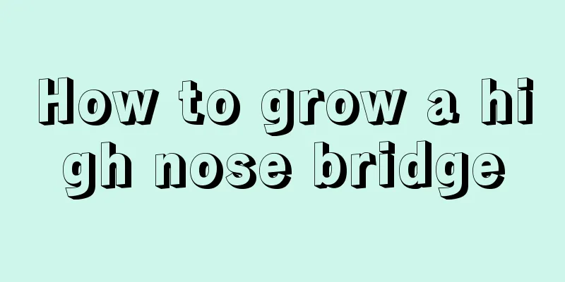 How to grow a high nose bridge