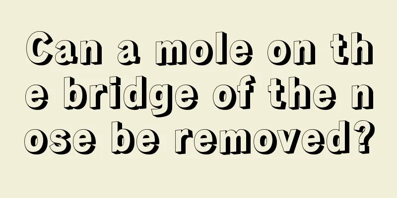 Can a mole on the bridge of the nose be removed?