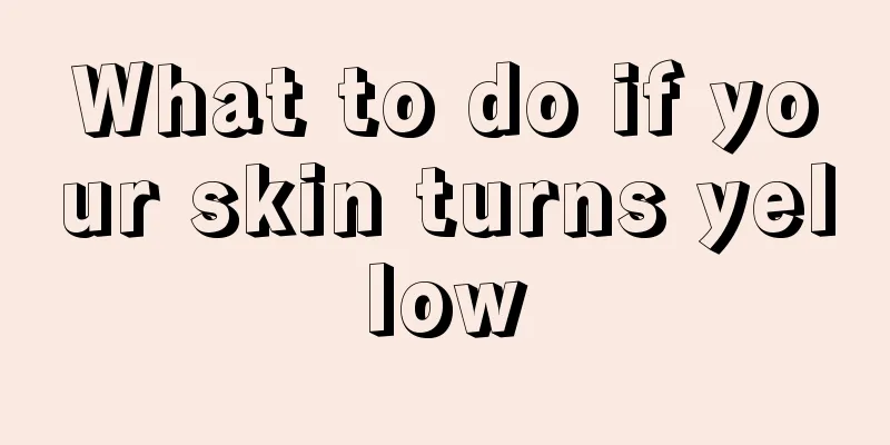 What to do if your skin turns yellow