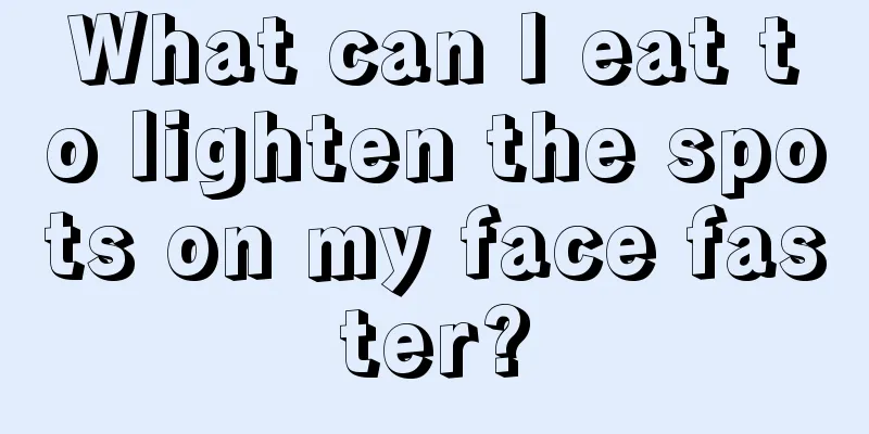 What can I eat to lighten the spots on my face faster?