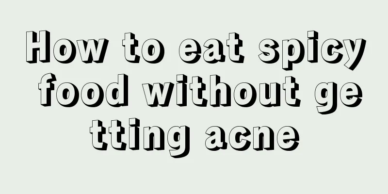 How to eat spicy food without getting acne