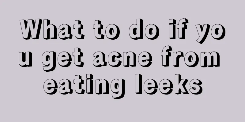 What to do if you get acne from eating leeks