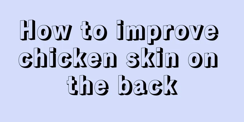 How to improve chicken skin on the back