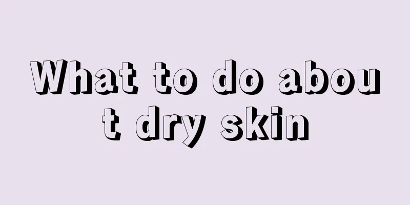 What to do about dry skin