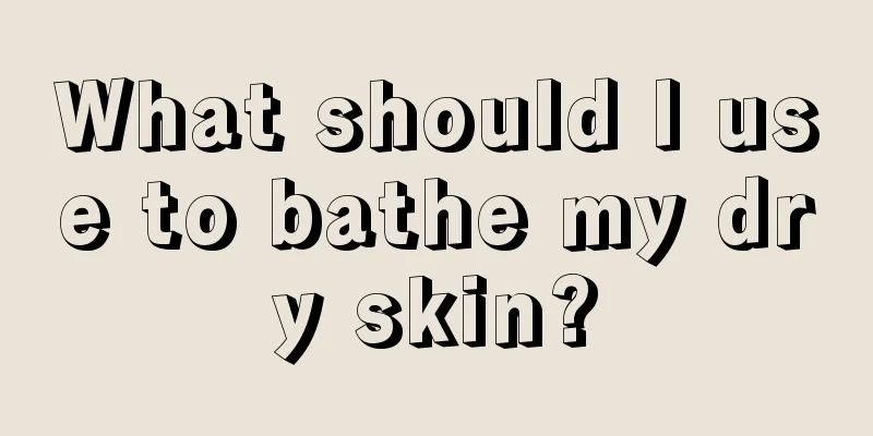 What should I use to bathe my dry skin?