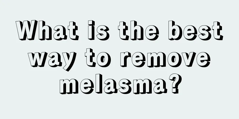 What is the best way to remove melasma?