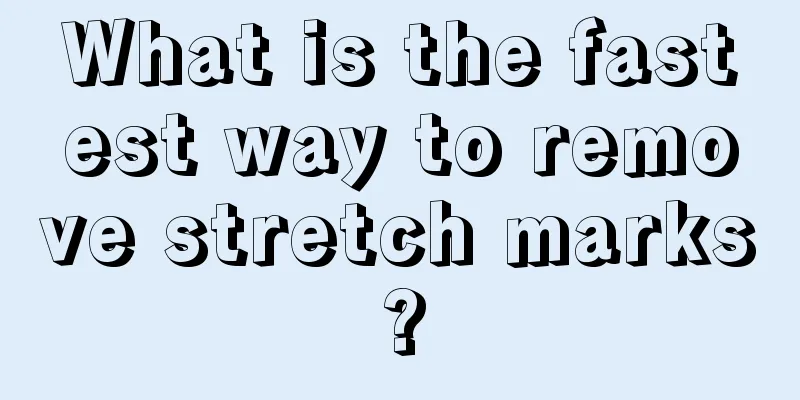 What is the fastest way to remove stretch marks?