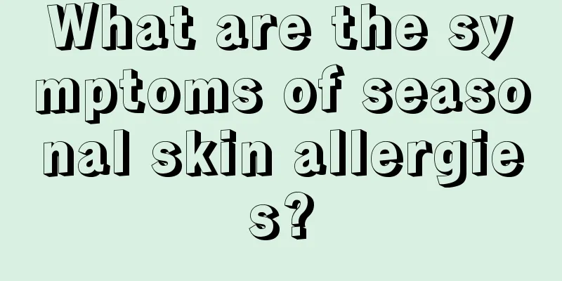 What are the symptoms of seasonal skin allergies?