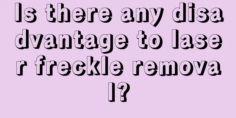 Is there any disadvantage to laser freckle removal?