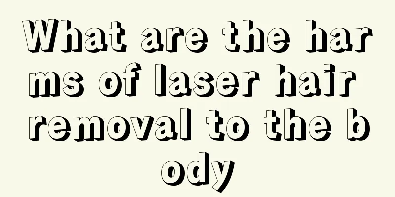 What are the harms of laser hair removal to the body