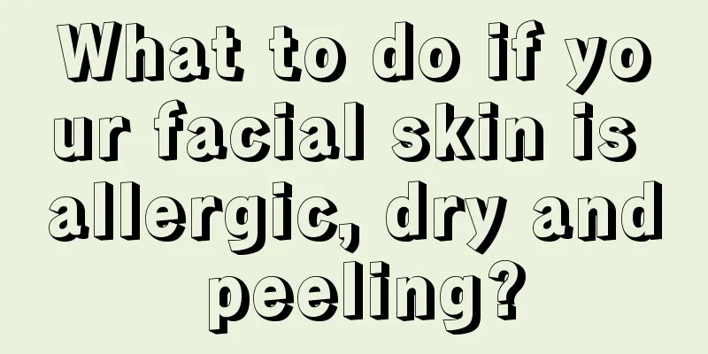 What to do if your facial skin is allergic, dry and peeling?