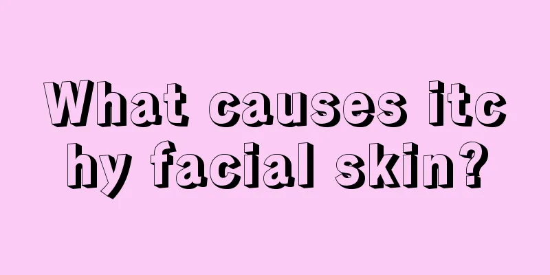 What causes itchy facial skin?