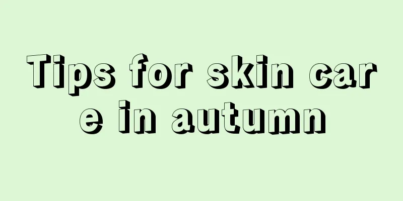 Tips for skin care in autumn