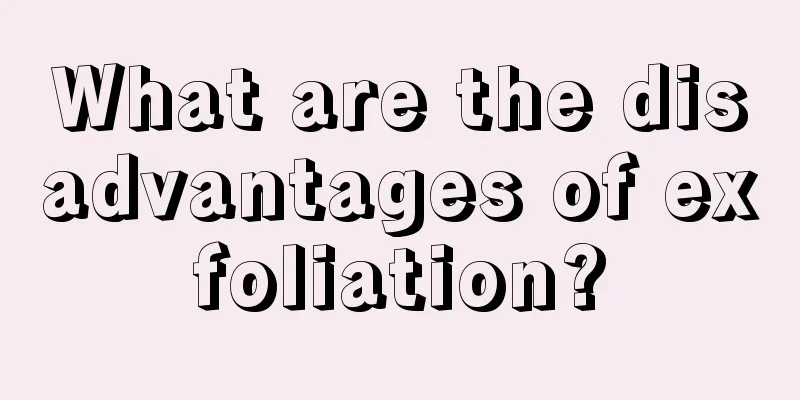 What are the disadvantages of exfoliation?