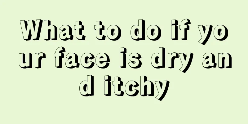 What to do if your face is dry and itchy