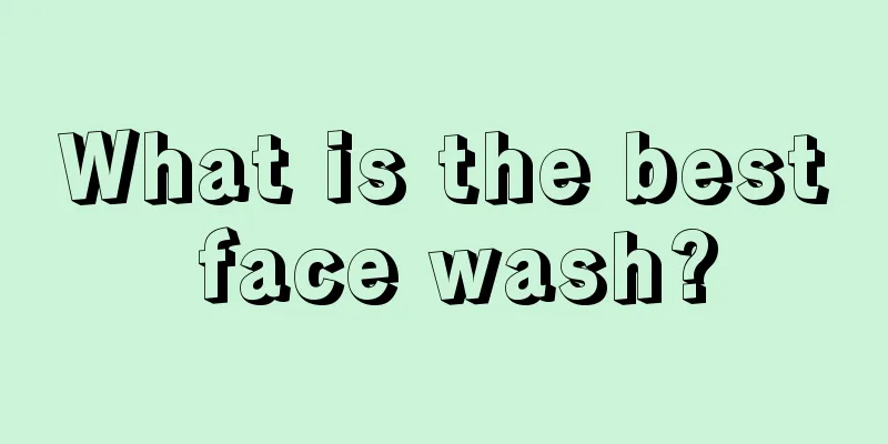 What is the best face wash?