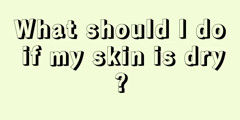 What should I do if my skin is dry?