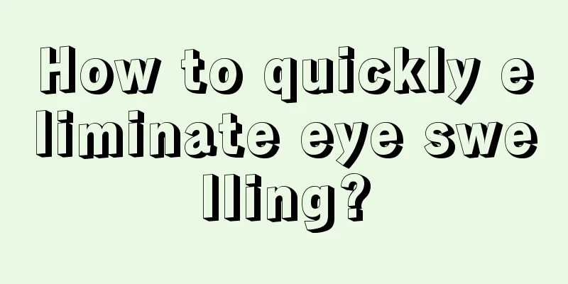 How to quickly eliminate eye swelling?