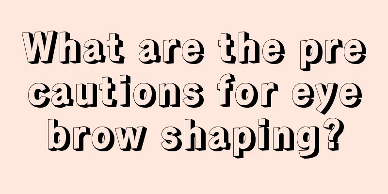 What are the precautions for eyebrow shaping?