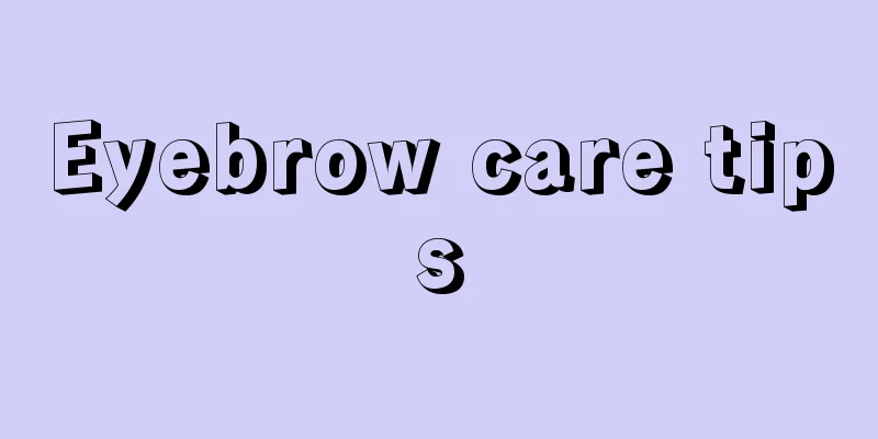 Eyebrow care tips