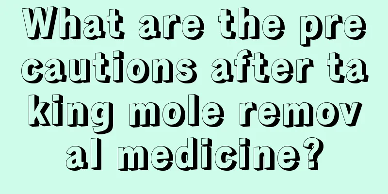 What are the precautions after taking mole removal medicine?