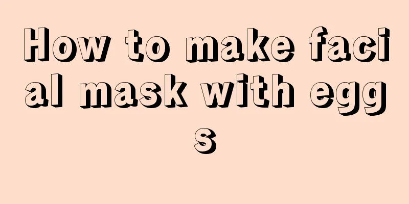 How to make facial mask with eggs