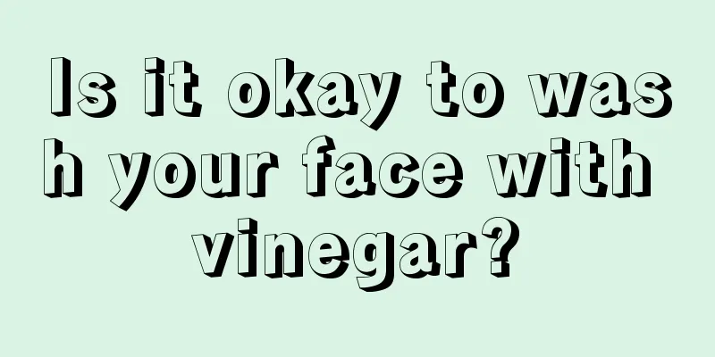 Is it okay to wash your face with vinegar?